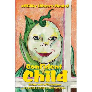 Confident Child: A tale and affirmations to build a child's self esteem.