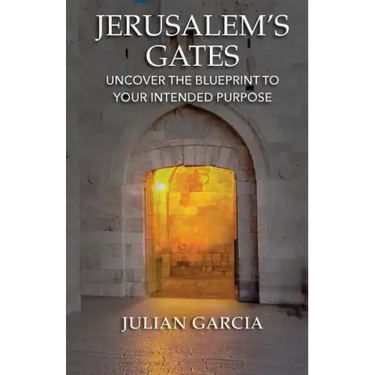 Jerusalem's Gates: Uncover the Blueprint to Your Intended Purpose