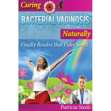 Curing Bacterial Vaginosis Naturally: Finally Resolve That Fishy Smell!
