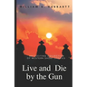 Live and Die by the Gun: An Exciting Collection of Western Short Stories