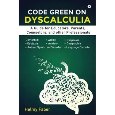 Code Green on Dyscalculia: A Guide for Educators, Parents, Counselors, and other Professionals