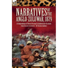 Narratives of the Anglo-Zulu War, 1879: A Compendium of Fifteen Personal and Authoritative Accounts from Extracts and Articles