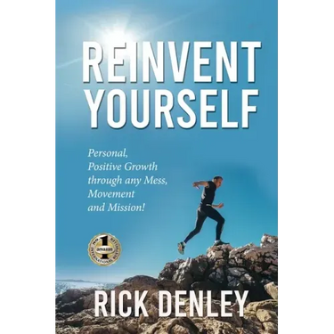 Reinvent Yourself: Personal, Positive Growth through any Mess, Movement and Mission!