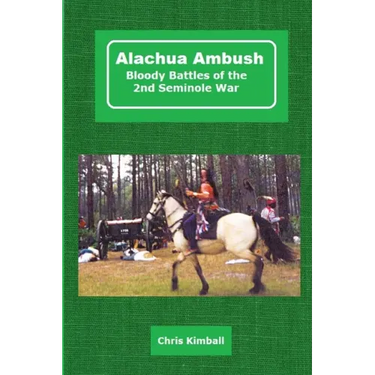 Alachua Ambush: Bloody Battles of the 2nd Seminole War