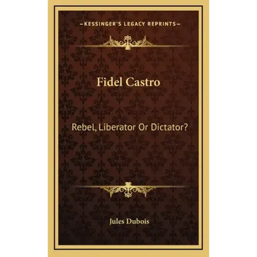 Fidel Castro: Rebel, Liberator Or Dictator?