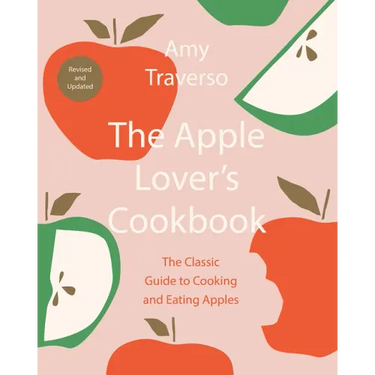 The Apple Lover's Cookbook: Revised and Updated