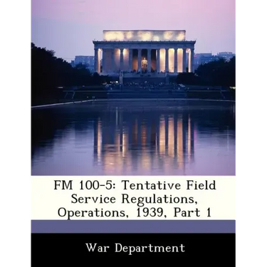FM 100-5: Tentative Field Service Regulations, Operations, 1939, Part 1