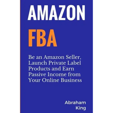 Amazon FBA: Be an Amazon Seller, Launch Private Label Products and Earn Passive Income From Your Online Business