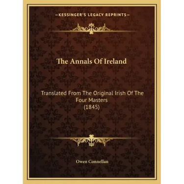 The Annals Of Ireland: Translated From The Original Irish Of The Four Masters (1845)