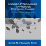 Using NLP Techniques To Produce Powerful Change With Any Counseling Approach: A step-by-step, practical guide to understanding and using over 50 Neuro