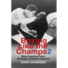 Boxing Like the Champs 2: More Lessons from Boxing's Greatest Fighters