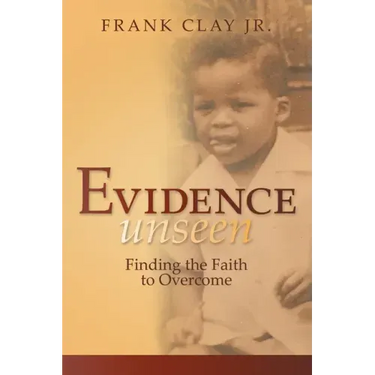 Evidence Unseen: Finding the Faith to Overcome