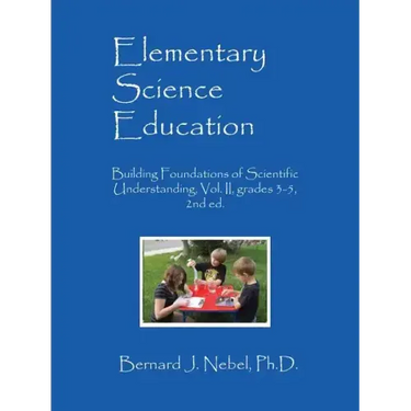 Elementary Science Education: Building Foundations of Scientific Understanding, Vol. II, grades 3-5, 2nd ed.