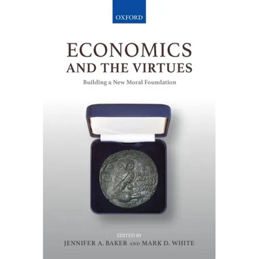 Economics and the Virtues: Building a New Moral Foundation