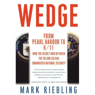 Wedge: From Pearl Harbor to 9/11: How the Secret War Between the FBI and CIA Has Endangered National Security