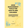 ADHD Management Tools for Adults and Children