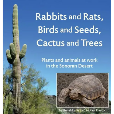Rabbits and Rats, Birds and Seeds, Cactus and Trees: Plants and animals at work in the Sonoran Desert