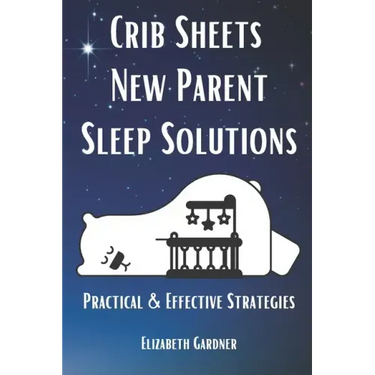 Crib Sheets New Parent Sleep Solutions: Practical and Effective Strategies