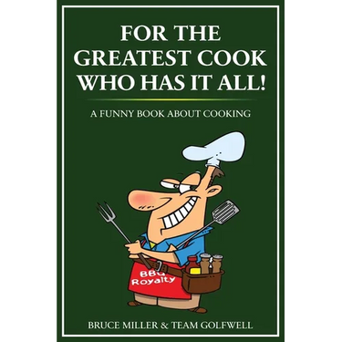 For the Greatest Cook Who Has It All: A Funny Book About Cooking