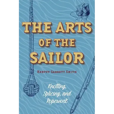 The Arts of the Sailor: Knotting, Splicing and Ropework (Dover Maritime)
