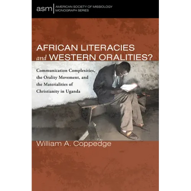 African Literacies and Western Oralities?: Communication Complexities, the Orality Movement, and the Materialities of Christianity in Uganda
