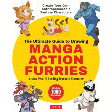 The Ultimate Guide to Drawing Manga Action Furries: Create Your Own Anthropomorphic Fantasy Characters: Lessons from 14 Leading Japanese Illustrators