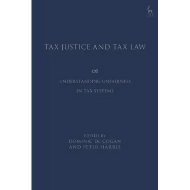 Tax Justice and Tax Law: Understanding Unfairness in Tax Systems