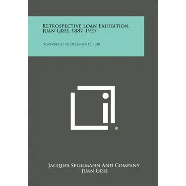 Retrospective Loan Exhibition, Juan Gris, 1887-1927: November 21 to December 10, 1938