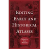 Editing Early and Historical Atlases: Papers given at the Twenty-ninth Annual Conference on Editorial Problems, University of Toronto, 5-6 November 19