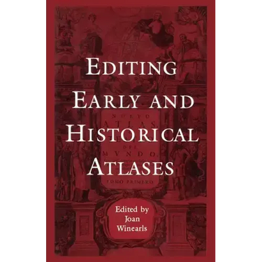 Editing Early and Historical Atlases: Papers given at the Twenty-ninth Annual Conference on Editorial Problems, University of Toronto, 5-6 November 19