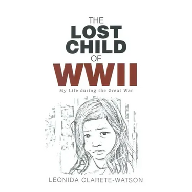 The Lost Child of WWII: My Life during the Great War