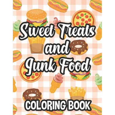 Sweet Treats And Junk Food Coloring Book: Delicious Food Illustrations To Color And Trace For Children, Coloring And Tracing Pages