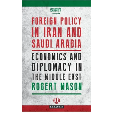 Foreign Policy in Iran and Saudi Arabia: Economics and Diplomacy in the Middle East
