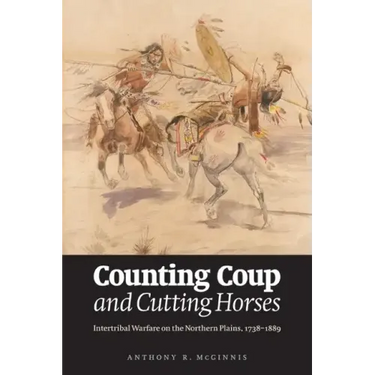 Counting Coup and Cutting Horses: Intertribal Warfare on the Northern Plains, 1738-1889