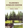 Yellowstone's Destabilized Ecosystem: Elk Effects, Science, and Policy Conflict