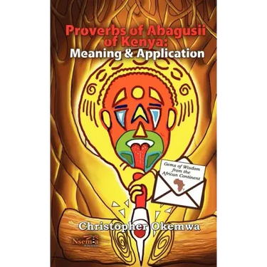 Proverbs of Abagusii of Kenya: Application and Meaning