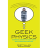Geek Physics: Surprising Answers to the Planet's Most Interesting Questions