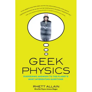 Geek Physics: Surprising Answers to the Planet's Most Interesting Questions