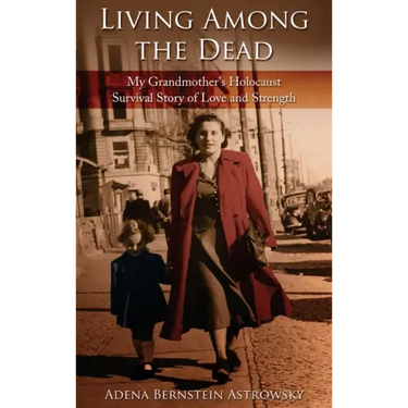 Living among the Dead: My Grandmother's Holocaust Survival Story of Love and Strength