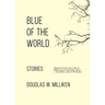 Blue of the World: Stories