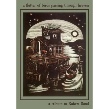 A Flutter of Birds Passing Through Heaven: A Tribute to Robert Sund