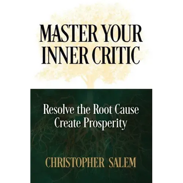 Master Your Inner Critic: Resolve the Root Cause Create Prosperity