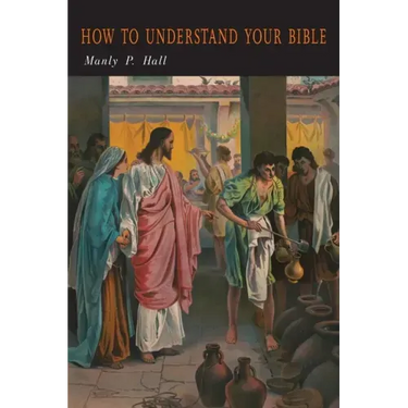 How To Understand Your Bible: A Philosopher's Interpretation of Obscure and Puzzling Passages