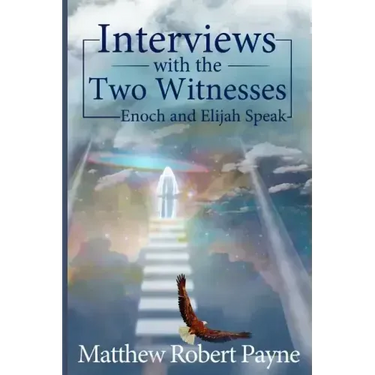 Interviews with the Two Witnesses: Enoch and Elijah Speak