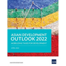 Asian Development Outlook (Ado) 2022: Mobilizing Taxes for Development