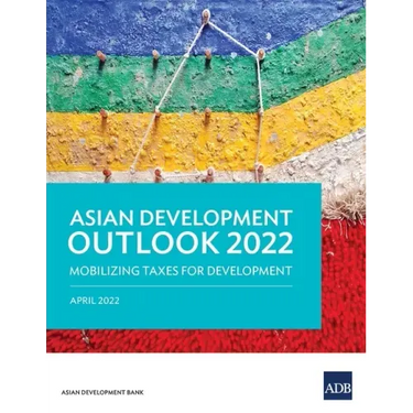 Asian Development Outlook (Ado) 2022: Mobilizing Taxes for Development