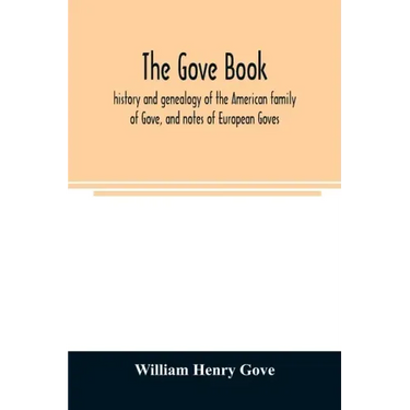 The Gove book; history and genealogy of the American family of Gove, and notes of European Goves