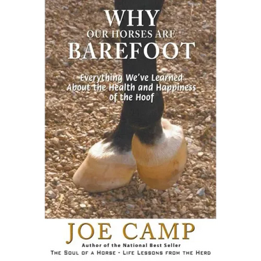 Why Our Horses Are Barefoot: Everything We've Learned About the Health and Happiness of the Hoof