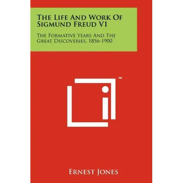 The Life And Work Of Sigmund Freud V1: The Formative Years And The Great Discoveries, 1856-1900
