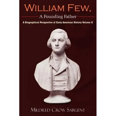William Few, a Founding Father: A Biographical Perspective of Early American History Volume II